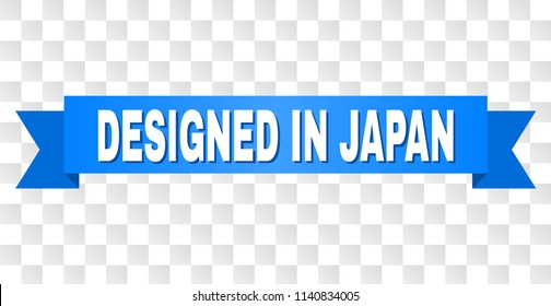 DESIGNED IN JAPAN text on a ribbon. Designed with white caption and blue tape. Vector banner with DESIGNED IN JAPAN tag on a transparent background.