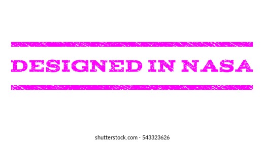 Designed In Nasa watermark stamp. Text caption between horizontal parallel lines with grunge design style. Rubber seal stamp with dust texture. Vector magenta color ink imprint on a white background.