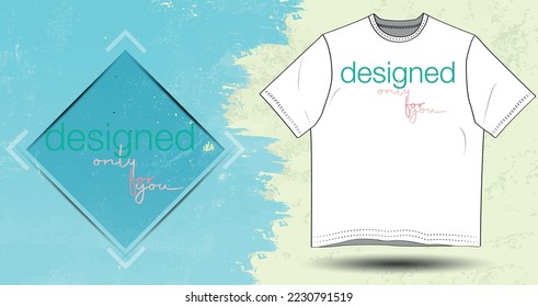 Designed only for you slogan T-shirt graphics for clothes. For t-shirt or other uses pattern. Typography lettering design template for print t shirt fashion clothing poster. 
