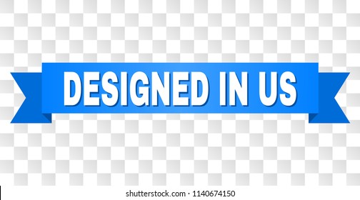 DESIGNED IN US text on a ribbon. Designed with white title and blue tape. Vector banner with DESIGNED IN US tag on a transparent background.