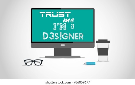 Designer computer monitor with text TRUST ME I'M A DESIGNER, for education.