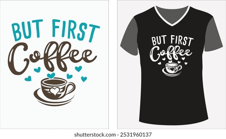 Designs but first  for Coffee T-shirts, Illustration for Print-On-Demand Tee, Cute Clothing, Cute Kawaii Cup Cartoon Character on a T-shirt template - Vector 