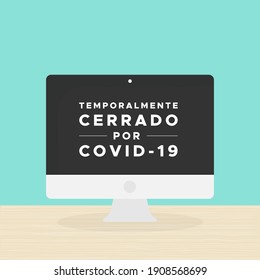 Desktop computer with the text: "Temporarily closed due to Covid-19" in Spanish. Temporalmente cerrado por Covid-19. Coronavirus crisis. Vector illustration, flat design