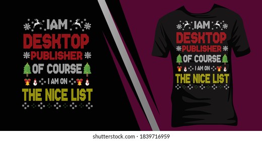 I am a Desktop publisher of course I am on the nice list. Christmas ugly t-shirt design.