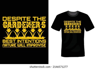 Despite the gardener’s best intentions Nature will improvise: Garden T shirt design, vintage, typography
