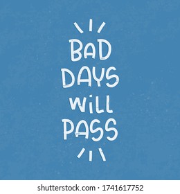 Despondency and bad day quote with the words of hope.  Bad days will pass life quote vector design with vintage blue with scratch paint marks.