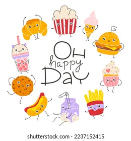 Dessert and fast food cute smile. Postcard with lettering. Oh happy Day. Hand drawn cartoon doodle kawaii characters. Childish illustration in a simple naive style. Vector isolate