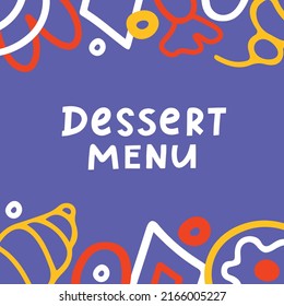 Dessert menu design for cafe and restaurant with lettering quote and sweets, candy, donut, cake on the colorful background. Vector illustration in doodle for banner, cafe or shop sign. 