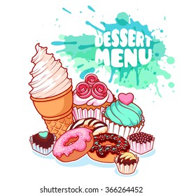 Dessert menu with different sweets: ice cream, donuts, chocolate candies and muffins. Delicious food on light background with watercolor stains. Vector cartoon illustration.