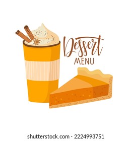 Dessert menu sign. Spicy Creamy drink in take away cup, pie, inscription. Food and drinks isolated on white background. Seasonal delicious sweet desserts element for special menu, card, invitation