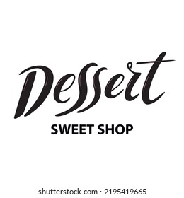 Dessert. Sweet shop Logo. Vector hand lettering. Black calligraphy letters on the white background Trendy lettering for products sweets packaging cake cupcake candy fruits desserts sweet shop cafe