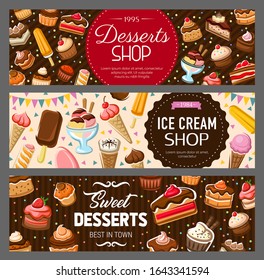 Desserts, cakes and ice cream banners. Bakery and pastry food, vector cakes, cupcakes and muffins, pies, cheesecake and pudding, ice cream cones and sundae with chocolate cream, candies, waffle