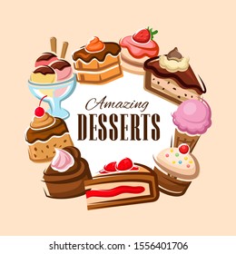 Desserts vector frame of cakes, bakery and pastry sweet food design. Chocolate cream cupcakes, muffins and ice cream, candies, pies and pudding, cheesecake, tiramisu and brownie. Confectionery themes