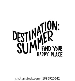 Destination summer, find your happy place - motivation quote, lettering. Vector stock illustration isolated on white background for travel agency, restaurant, beach bar, advertisement. EPS10