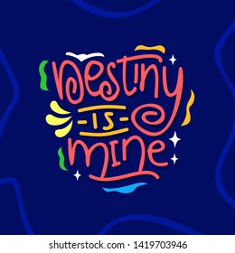 
destiny is mine hand drawn lettering inspirational and motivational quote