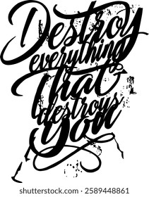 Destroy Everything That Destroys You – Motivational Typography T-Shirt