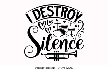 I Destroy Silence- Flute t- shirt design, Hand drawn lettering phrase for Cutting Machine, Silhouette Cameo, Cricut, greeting card template with typography text Isolated on white background.