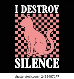 I DESTROY SILENCE  VINTAGE CAT T-SHIRT DESIGN