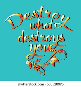 Destroy what destroys you. Modern calligraphic 3d  floral  lettering phrase. Calligraphy text  inscriptions and quotes for layout and template. Vector illustration of text. Blue  background.