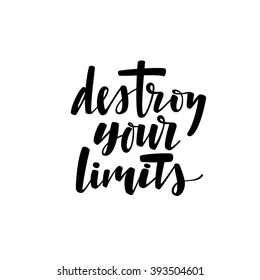 Destroy your limits card. Ink illustration. Modern brush calligraphy. Isolated on white background. Positive phrase about success. Hand drawn lettering for your design, cards and posters.

