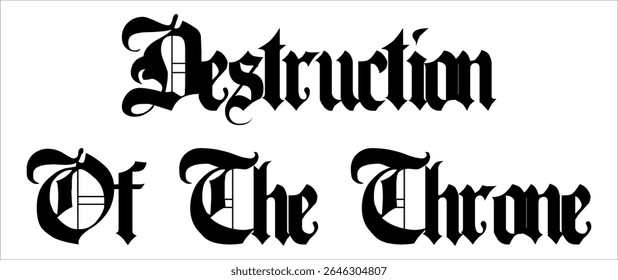 DESTRUCTION OF THE THRONE  black and white text vector, cool  typographic design.