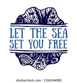 Detailed hand drawn logo. World oceans day, Summertime, Deep blue sea. Concept for travel agencies, souvenir shops, diving centers, accessories shops. Inscription - Let the sea set you free