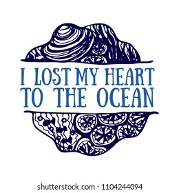 Detailed hand drawn logo. World oceans day, Summertime, Deep blue ocean. Concept for travel agencies, souvenir shops, diving centers, accessories shops. Inscription - I lost my heart to the ocean