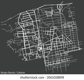 Detailed negative navigation urban street roads map on dark gray background of the quarter Borgo-Sanzio district of the Italian regional capital city of Catania, Italy