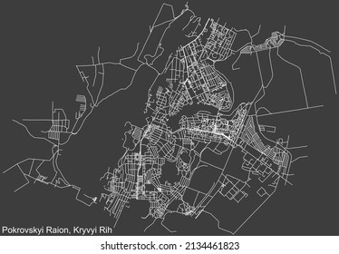 Detailed negative navigation white lines urban street roads map of the POKROVSKYI RAION of the Ukrainian regional capital city Kryvyi Rih, Ukraine on dark gray background
