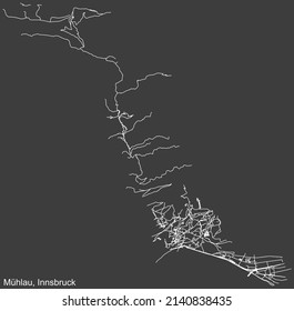 Detailed negative navigation white lines urban street roads map of the MÜHLAU DISTRICT of the Austrian regional capital city of Innsbruck, Austria on dark gray background