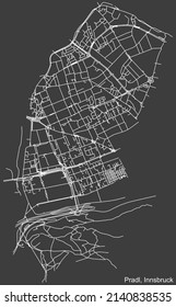 Detailed negative navigation white lines urban street roads map of the PRADL DISTRICT of the Austrian regional capital city of Innsbruck, Austria on dark gray background