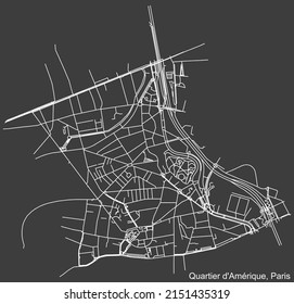 Detailed negative navigation white lines urban street roads map of the AMÉRIQUE QUARTER of the French capital city of Paris, France on dark gray background