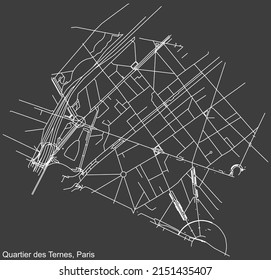 Detailed negative navigation white lines urban street roads map of the LES TERNES QUARTER of the French capital city of Paris, France on dark gray background