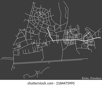 Detailed negative navigation white lines urban street roads map of the EICHE DISTRICT of the German regional capital city of Potsdam, Germany on dark gray background