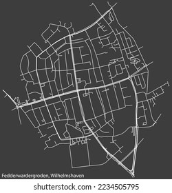 Detailed negative navigation white lines urban street roads map of the FEDDERWARDERGRODEN DISTRICT of the German town of WILHELMSHAVEN, Germany on dark gray background