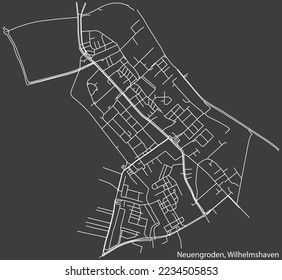 Detailed negative navigation white lines urban street roads map of the NEUENGRODEN DISTRICT of the German town of WILHELMSHAVEN, Germany on dark gray background