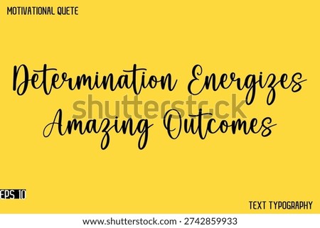 Determination Energizes Amazing Outcomes    - Cursive Typography Text Design Of Motivational Quote