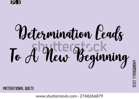 Determination Leads To A New Beginning   -Motivation Typography Cursive Hand Lettering Vector Inspirational poster