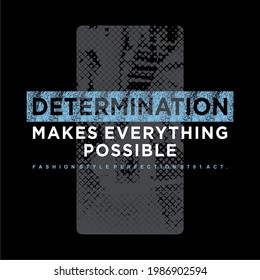 DETERMINATION MAKES EVERYTHING POSSIBLE, WORDS DESIGN, MOTIVATION T SHIRT DESIGN PRINT, GRUNGE TEXTUTE.