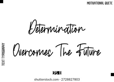Determination Overcomes The Future  -Inspirational Quote Vector Modern Cursive Text Typography Lettering