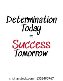 Determination today = success tomorrow vector quote inspiration motivation