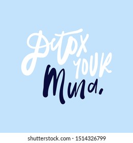 Detox your mind. Hand lettering illustration for card, banners, posters