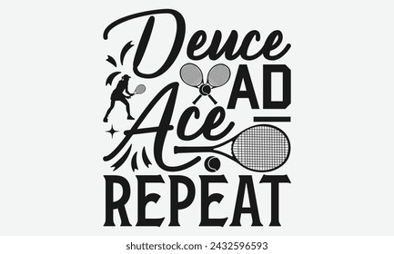 Deuce Ad Ace – Repeat - Tennis t shirts design, Calligraphy graphic design, typography element, Cute simple vector sign, Motivational, inspirational life quotes, artwork design.