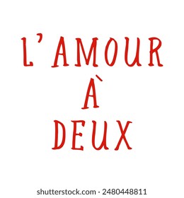 L’AMOUR A’ DEUX (el francés es el amor de dos) letras, Diseño gráfico de impresión camisetas de moda, ilustración, Vector, carteles, tarjetas, pegatinas, taza