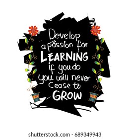 Develop a passion for learning. If you do, you will never cease to grow. Motivational quote Anthony J. D'Angelo.