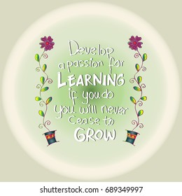 Develop a passion for learning. If you do, you will never cease to grow. Motivational quote Anthony J. D'Angelo.