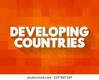 Developing Countries is a sovereign states with a lesser developed industrial base and a lower Human Development Index relative to other countries, text concept background