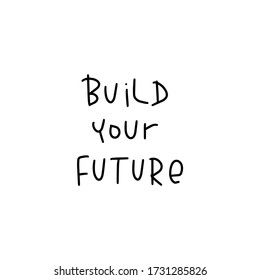 Development and realization message vector design with Build your future handwritten  phrase.