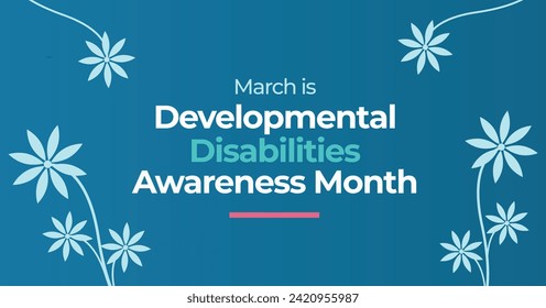 Developmental Disabilities Awareness Month. These are conditions due to an impairment in physical, learning, language, or behavior areas.