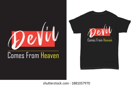 " Devil comes from heaven " typography t-shirt